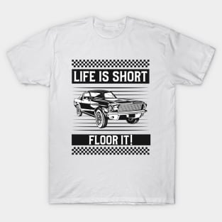 Life is Short...FLOOR IT! T-Shirt